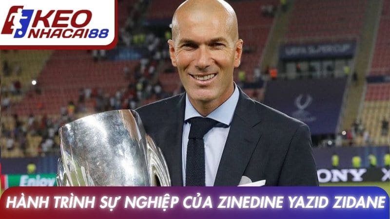 Hành trình sự nghiệp của Zinedine Yazid Zidane